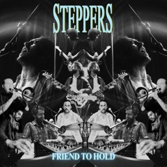 Steppers - Friend To Hold
