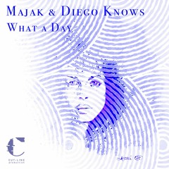 Maják & Diego Knows - What a Day (FREE DOWNLOAD)