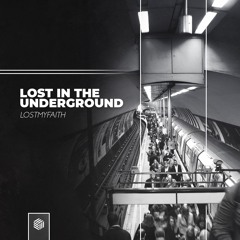 LOSTMYFAITH - Lost In The Underground