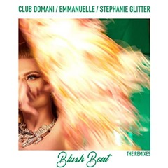 BLUSH BEAT (RIVA REMIX) - STEPHANIE GLITTER, CLUB DOMANI, EMMANUELLE