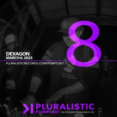 PLURALISTIC PUMPCAST 08 - DEXAGON (MADISON, USA) 3.6.23