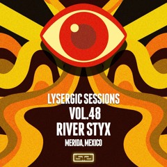 Lysergic Sessions Vol. 48 River Styx Mérida, Yucatán. By: Lysergic Recs