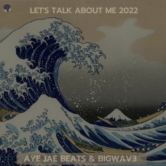 Let's Talk About Me - Aye Jae Beats X BIGWAV3
