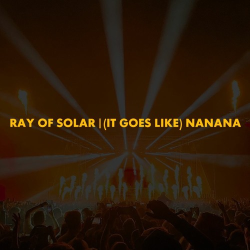 Ray Of Solar | (It Goes Like) Nanana (Swedish House Mafia Mashup)