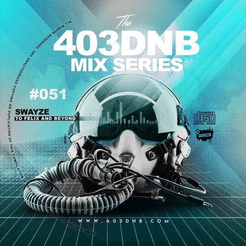 SWAYZE - 403DNB MIX SERIES #51 - TO FELIX AND BEYOND