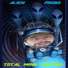 TOTAL MIND CONTROL - ALIEN PROBE