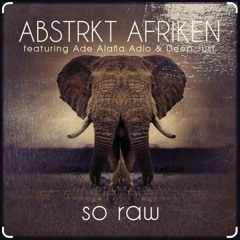ABSTRKT AFRIKEN, Ade Alafia, Deep Just - So Raw (Oscar P Rework)