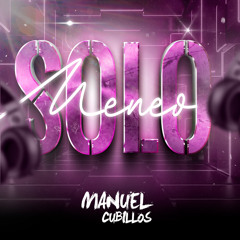 SOLO MENEO MIXED BY MANUEL CUBILLOS