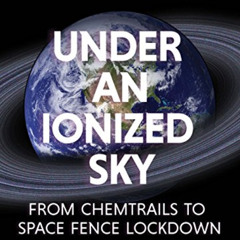 READ EPUB √ Under an Ionized Sky: From Chemtrails to Space Fence Lockdown by  Elana F
