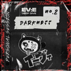EV:E DEEP DIVE // DARKNESS