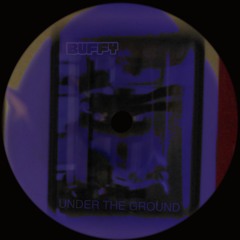 BUFFY - UNDER THE GROUND [FREE DOWNLOAD]