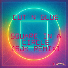 Cut N Glue - Square in a Circle (SjK Remix, Speedup Version)