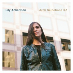 Lily Ackerman - Arch Selections X.1