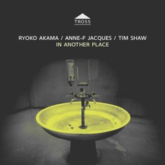 TR055 - Ryoko Akama, Anne-F Jacques and Tim Shaw - 'heat, heat, gravity'