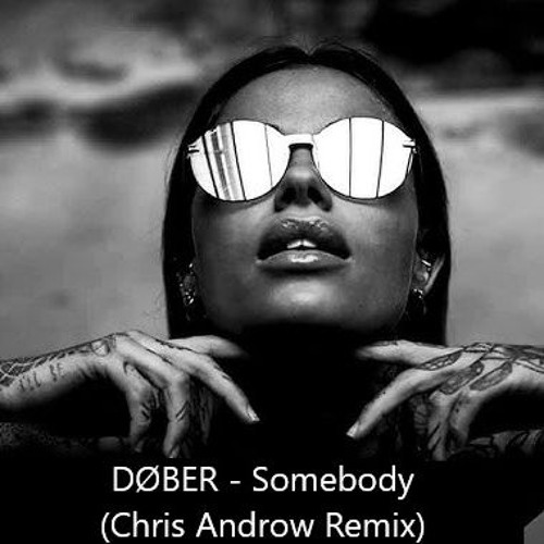 DØBER - Somebody (Chris Androw Remix)