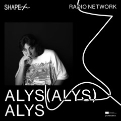 SHAPE+ w/ alys(alys)alys @ Kiosk Radio 17.12.2024