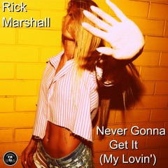 Rick Marshall- Never Gonna Get It (My Lovin')