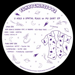 [FUNKYSHIRTS002] Various Artists - U Hold A Spatial Place In My Shirt EP