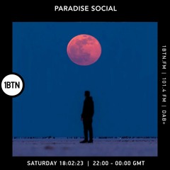 Paradise Social Radio Show - 1BTN Feb 23