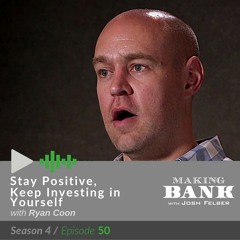 Stay Positive, Keep Investing in Yourself with guest Ryan Coon  #MakingBankS4E50