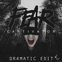 Captivator - Fear (DR4MATIC EDIT)