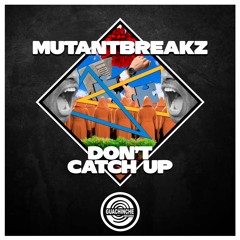 Mutantbreakz - Don't Catch Up "GUA164"