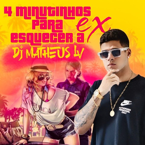 4 MINUTINHOS PARA ESQUECER A EX  - DJ MATHEUS LV