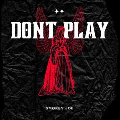 Smokey Joe Dont Play Ft DJ Smoke (Prod. By DJ Smoke)
