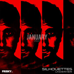 'Silhouettes' Frisky Radio Show with UNDERHER - January 2022