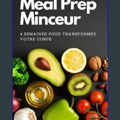 ebook read [pdf] 📖 Meal Prep Minceur: 4 Semaines Pour Transformer Votre Corps - Recettes Faciles &