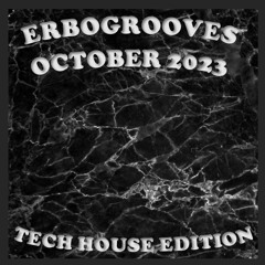 ERBOGROOVES - OCTOBER 2023 (TECH HOUSE EDITION)