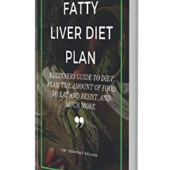 [ACCESS] EBOOK 📍 FATTY LIVER DIET PLAN: BEGINNERS GUIDE TO DIET PLAN, THE AMOUNT OF