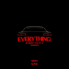 Everything Is About You, Pt. 2
