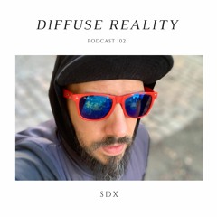 Diffuse Reality Podcast 102: SDX