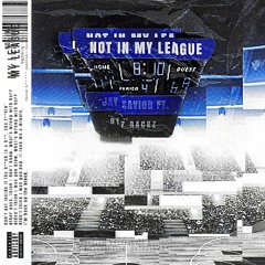 Not In My League Ft. 917 Rackz(prod. by Jay Savior)