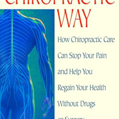 [ACCESS] EBOOK 💑 The Chiropractic Way: How Chiropractic Care Can Stop Your Pain and