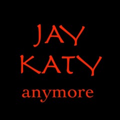 JAY KATY - Anymore