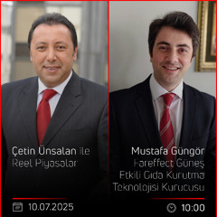 Mustafa Güngör - Çetin Ünsalan ile Reel Piyasalar
