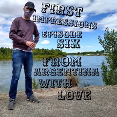 First Impressions - From Argentina with Love - Episode 6