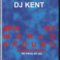 DJ KENT -Spin my world around(SAMPLE REMIX) re-prod by Ao