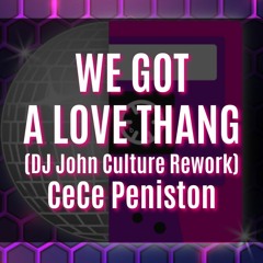 WE GOT A LOVE THANG 2023 (DJ John Culture Rework-FLAC) CeCe Peniston