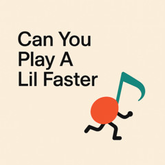 Can You Play A Lil Faster
