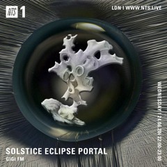 NTS ~ GiGi FM ~ SOLSTICE ECLIPSE PORTAL ~ 24.06.2020