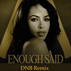 Aaliyah Enough Said (DNB Remix)