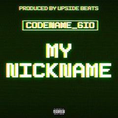 Codename_Gio - My Nickname Prod. By Upside Beats")