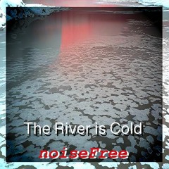 THE RIVER IS COLD