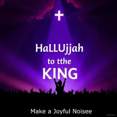 Hallelujah, Hallelujah to Our King Jesus