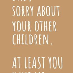 Father's Day Gift from Daughter or Son: Dad, Sorry About Your Other Children/ Father's Day Card Al