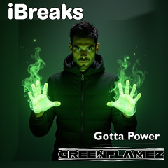 GreenFlamez - Gotta Power - iBreaks Records