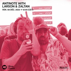 Antinote with Larson & Zaltan - 08 Décembre 2023
